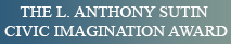 Button Image: The L. Anthony Sutin Civic Imagination Award
